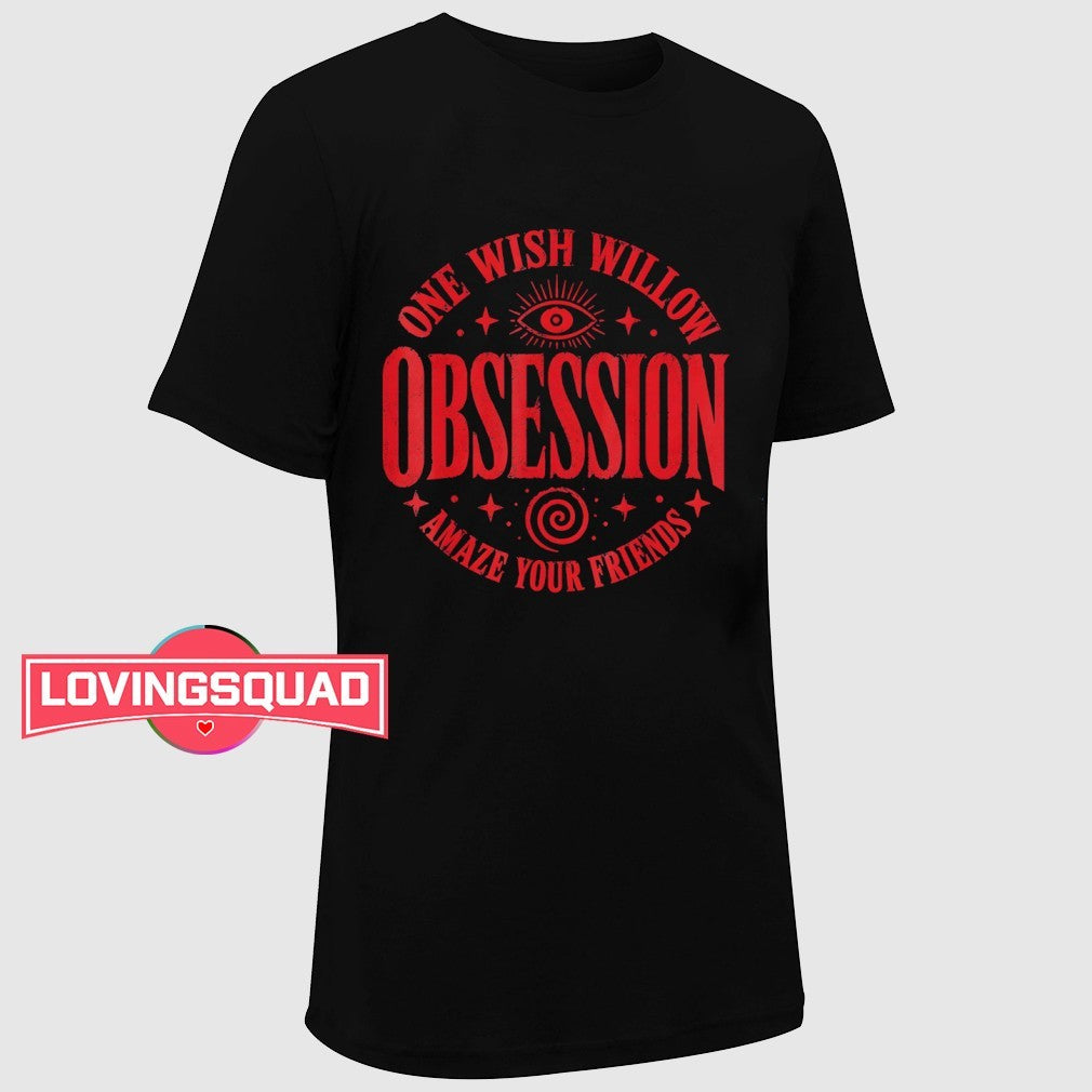 Obsession One Wish Willow Amaze Your Friends Shirt