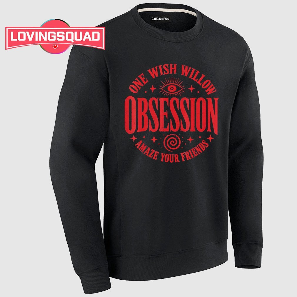 Obsession One Wish Willow Amaze Your Friends Shirt