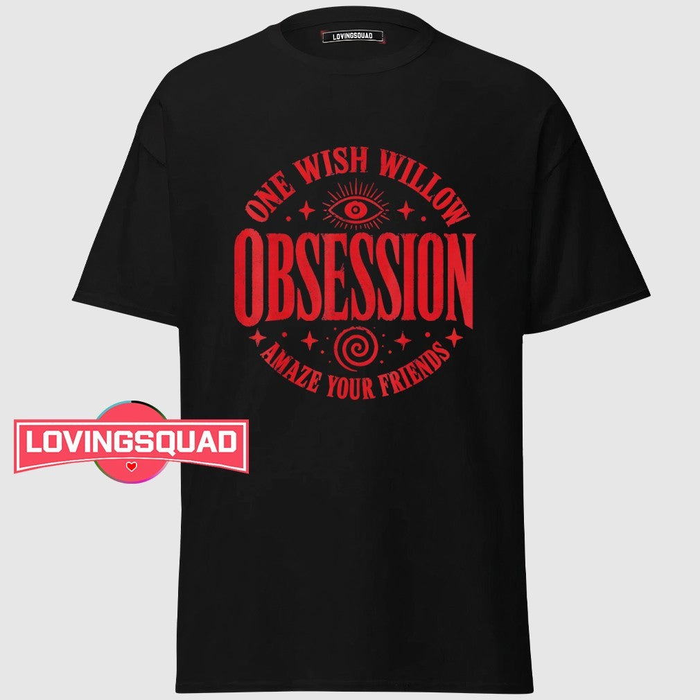 Obsession One Wish Willow Amaze Your Friends Shirt
