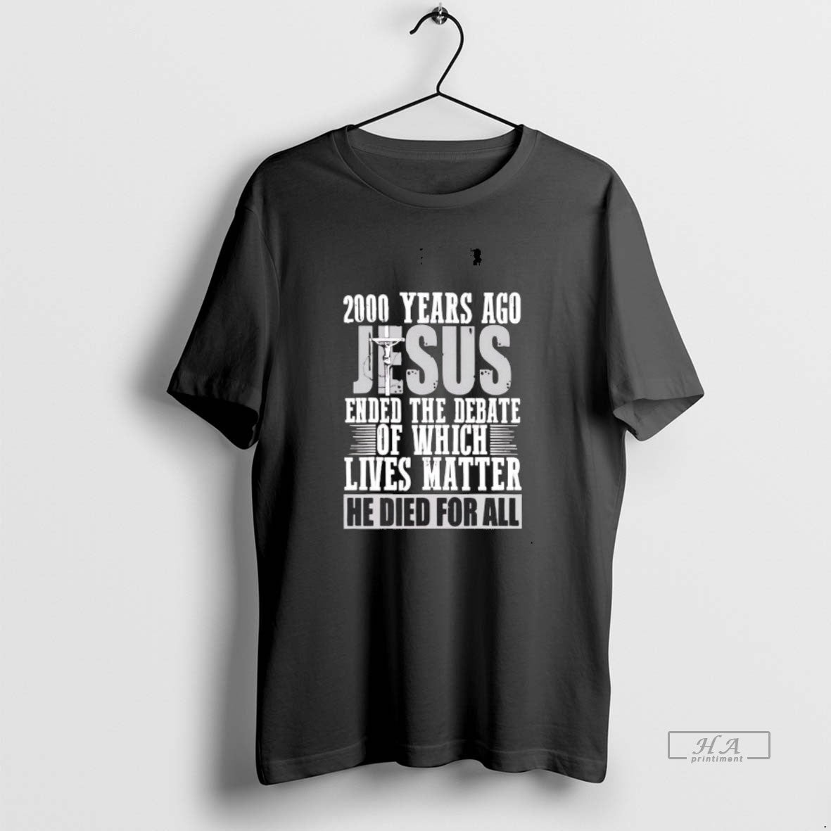 Official 2000 Years Ago Jesus Ended The Debate Of Which Lives Matter T-Shirts, Hoodie, Sweatshirt | PopFlextees.com