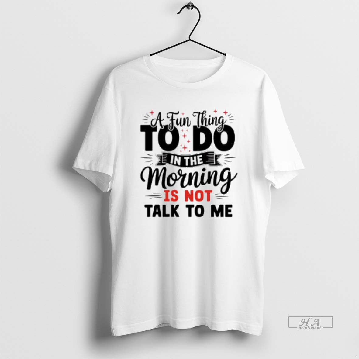 Official A Fun Thing To Do In The Morning Is Not Talk To Me T-Shirts, Hoodie, Sweatshirt | PopFlextees.com