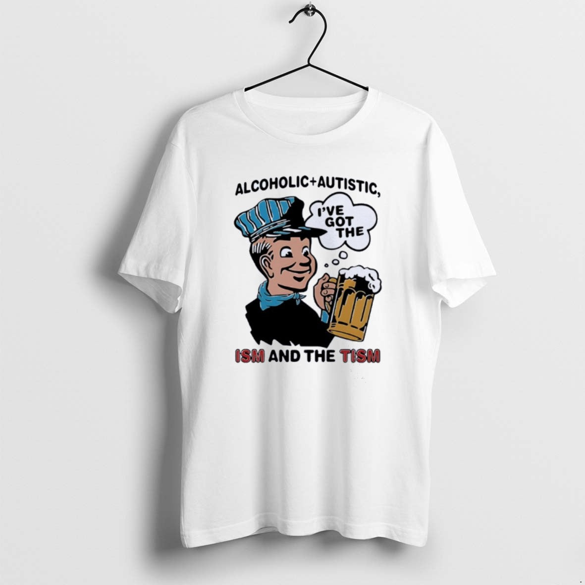 Official Alcoholic Plus Autistic Ive Got Ism Tism T-Shirts, Hoodie, Sweatshirt
