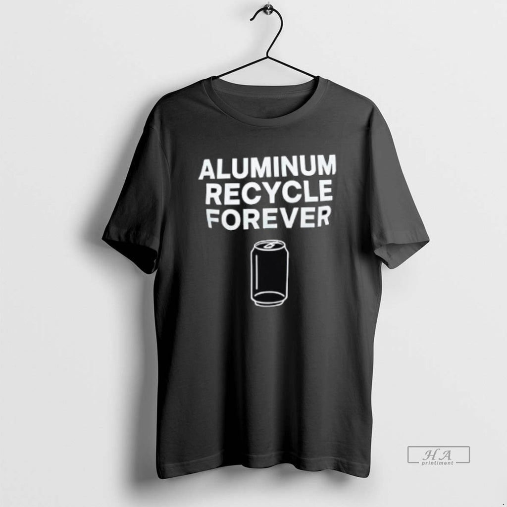 Official Aluminum Recycle Forever T-Shirts, Hoodie, Sweatshirt | PopFlextees.com