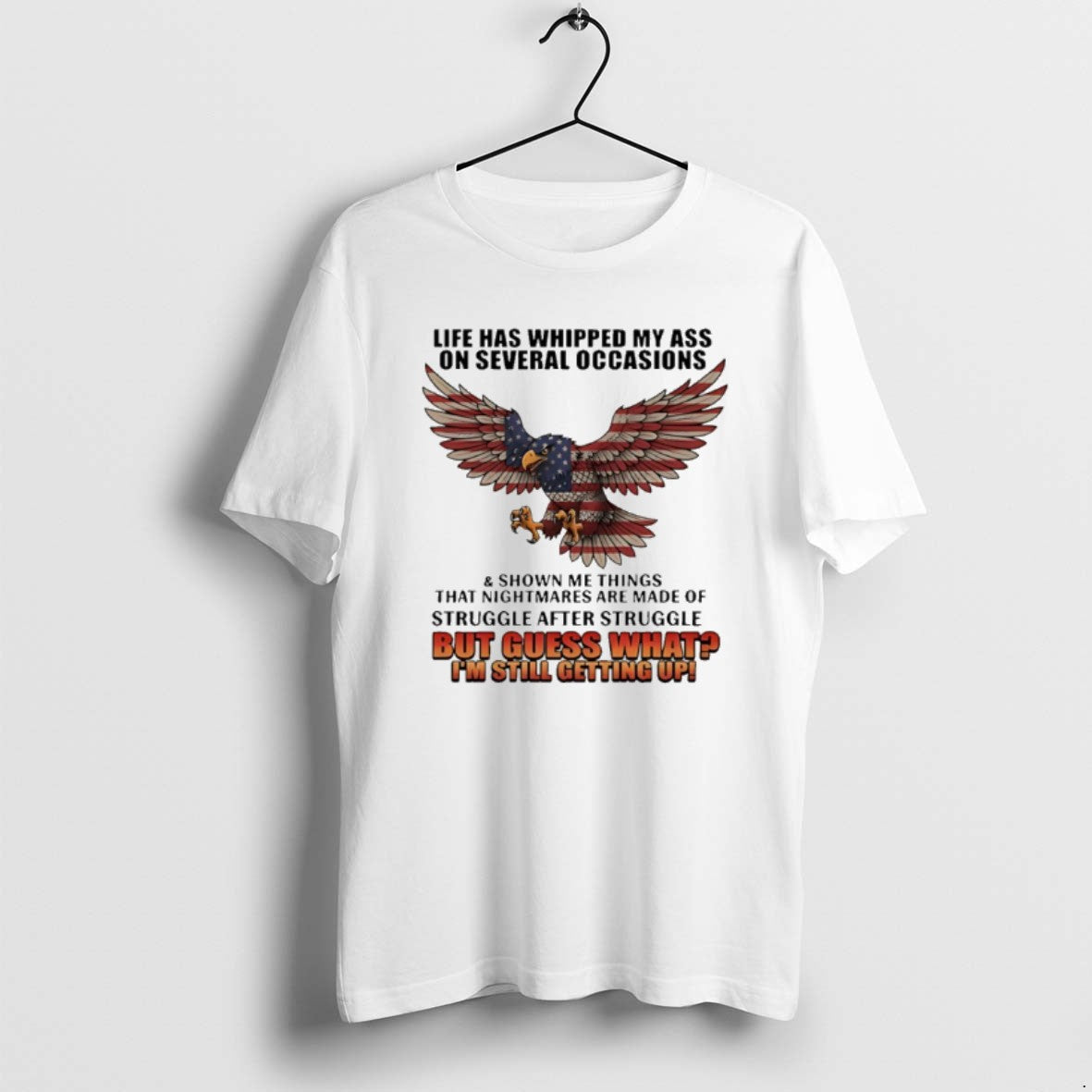 Official American Bald Eagle Life Has Whipped My Ass On Several Occasions And Shown Me T-Shirts, Hoodie, Sweatshirt