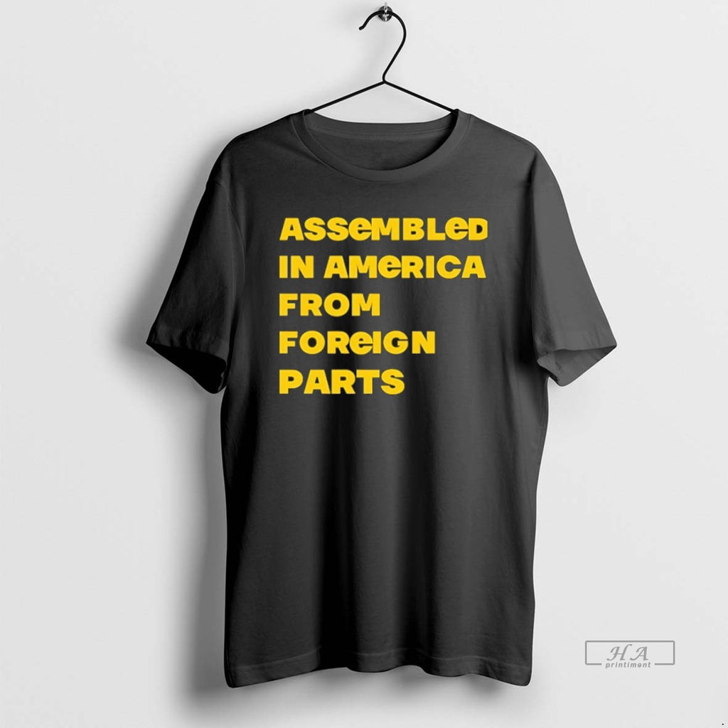 Official Assembled In America From Foreign Parts T-Shirts, Hoodie, Sweatshirt | PopFlextees.com
