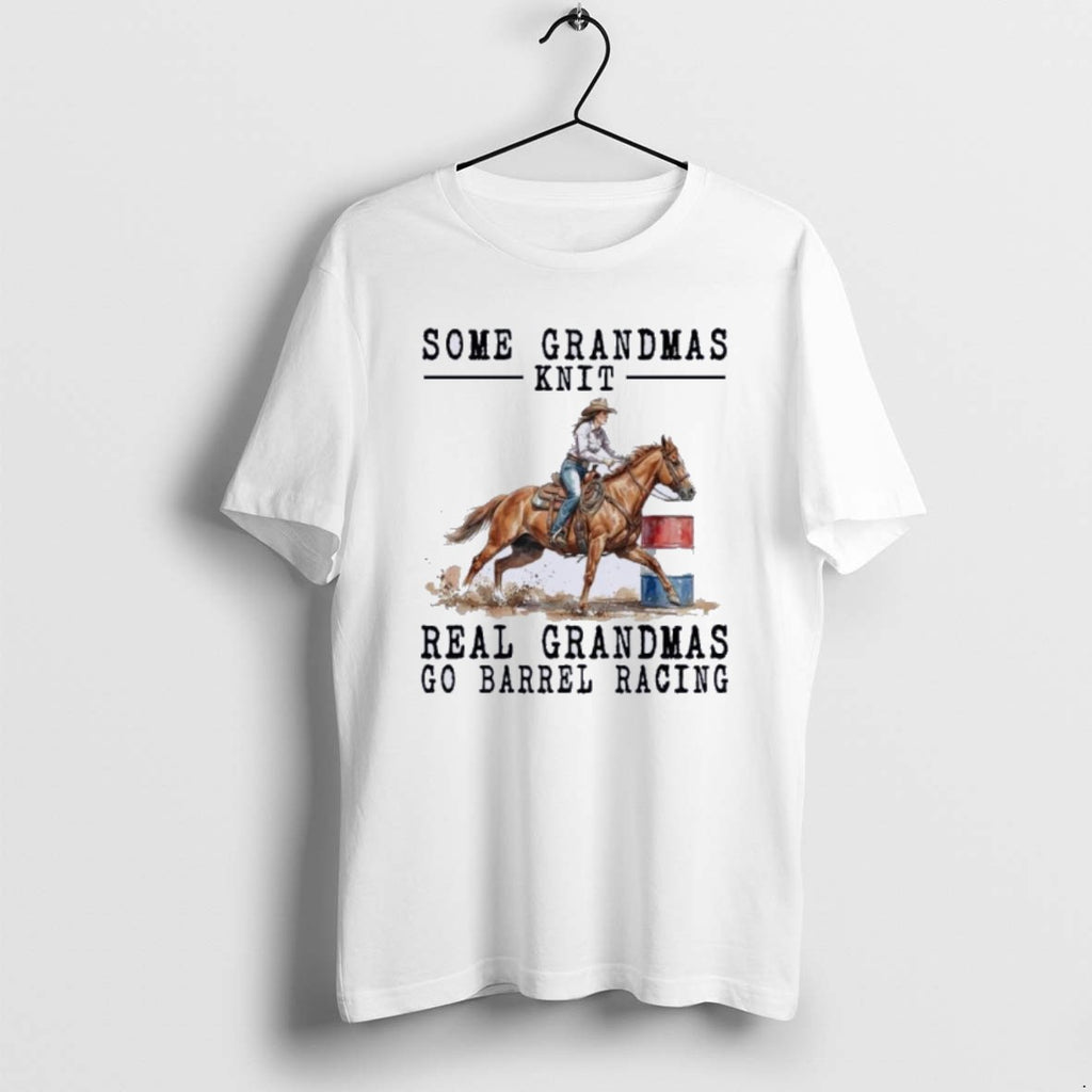 Official Barrel Racing Some Grandmas Knit Real Grandmas T-Shirts, Hoodie, Sweatshirt
