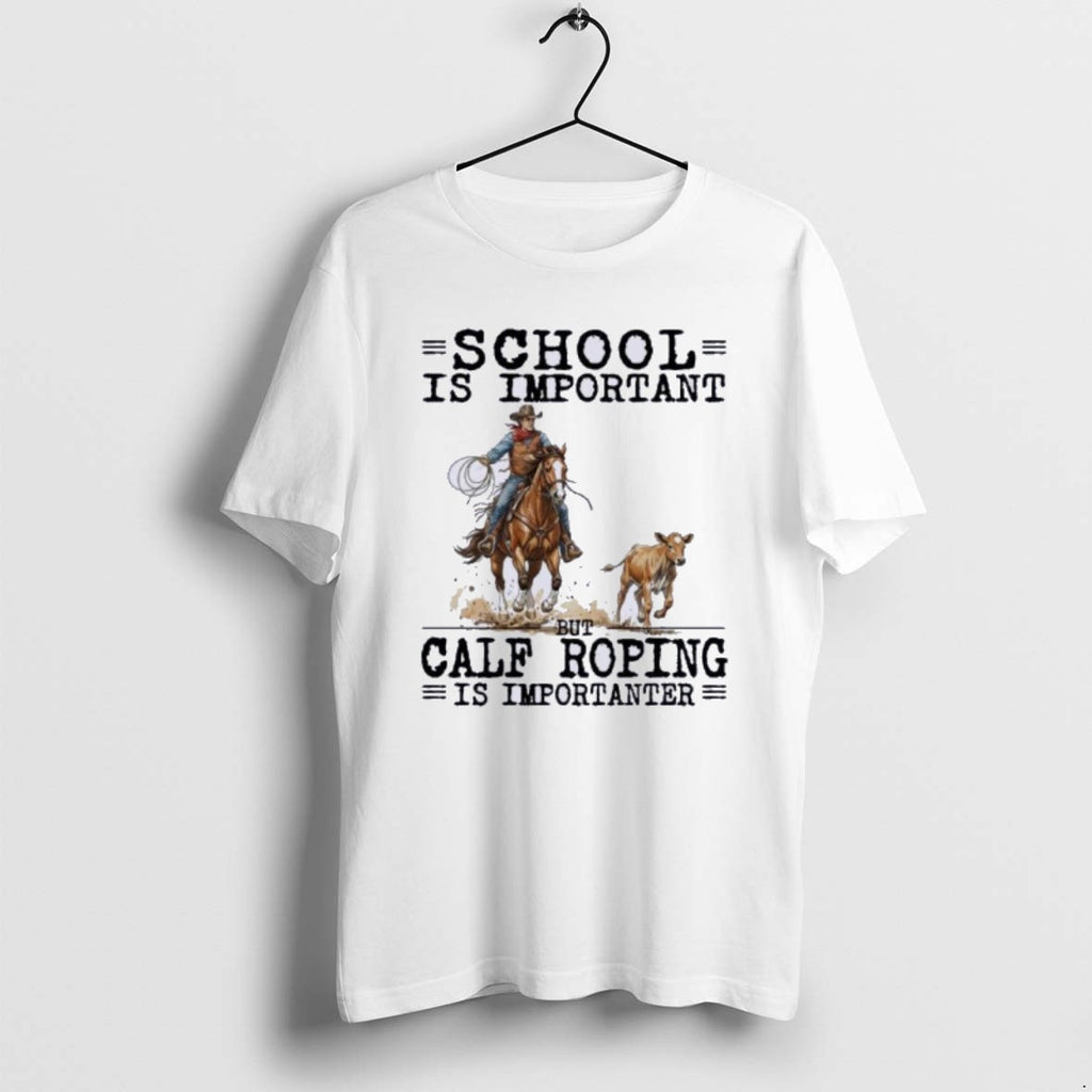 Official Calf Roping School Is Important T-Shirts, Hoodie, Sweatshirt | PopFlextees.com