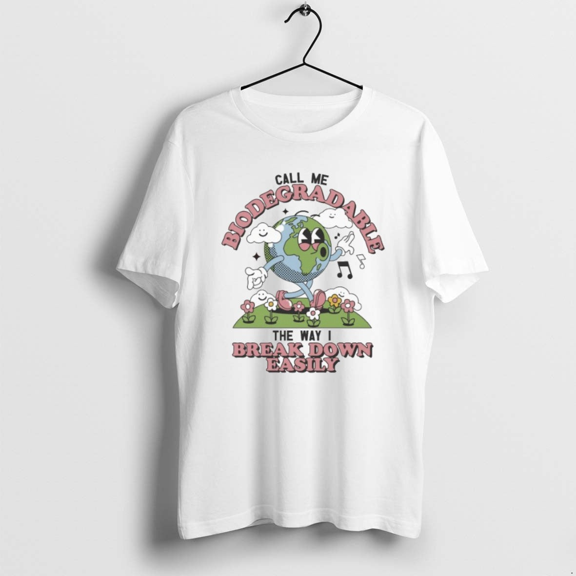 Official Call Me Biodegradable The Way I Break Down Easily T-Shirts, Hoodie, Sweatshirt | PopFlextees.com
