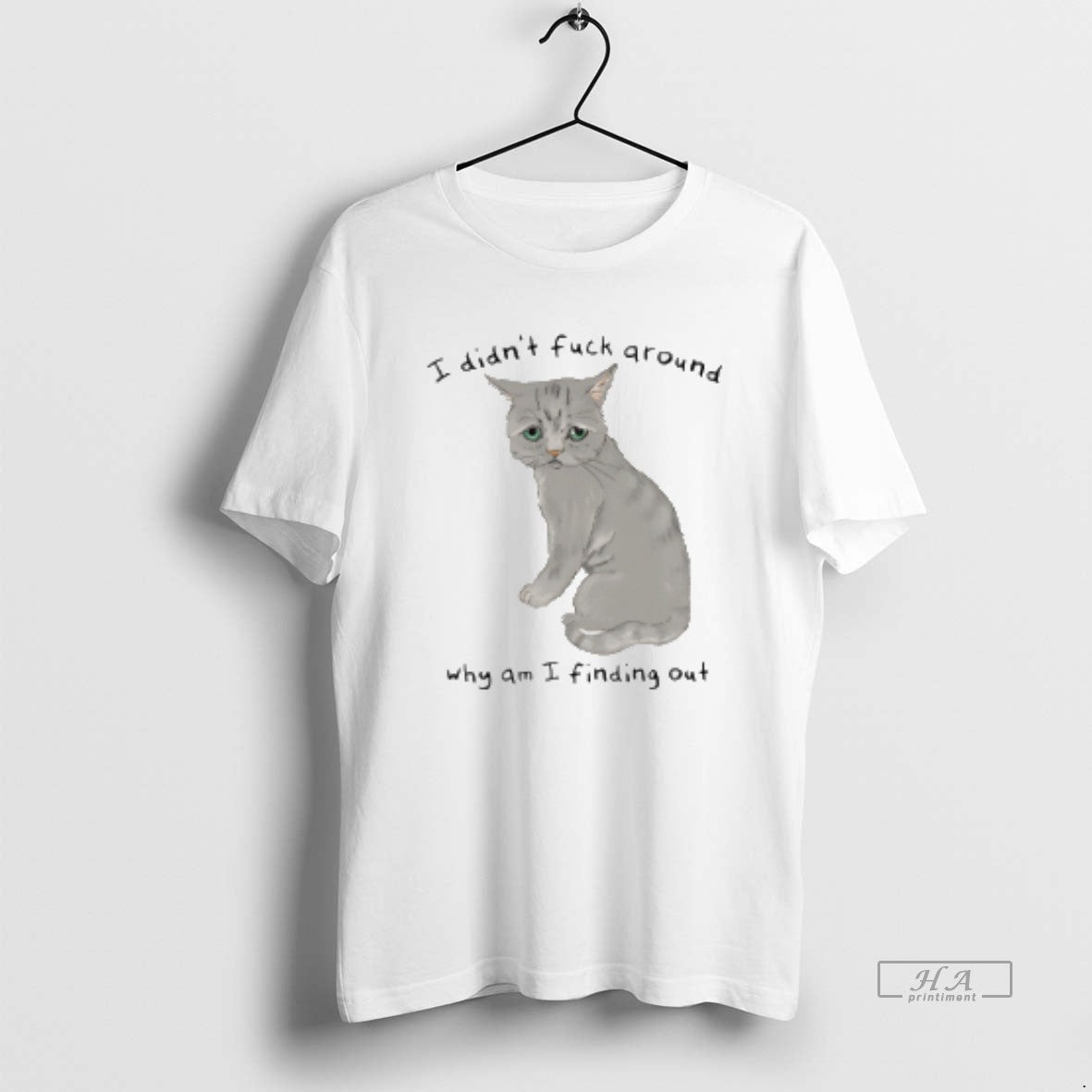Official Cat I Didnt Fuck Around Why Am I Finding Out T-Shirts, Hoodie, Sweatshirt | PopFlextees.com