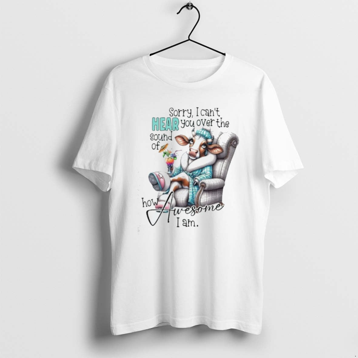 Official Cow Sorry I Cant Hear You Over The Sound Of How Awesome I Am T-Shirts, Hoodie, Sweatshirt | PopFlextees.com