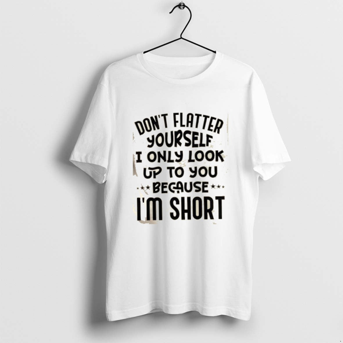 Official Dont Flatter Yourself I Only Look Up To You Because Im Short Quote T-Shirts, Hoodie, Sweatshirt | PopFlextees.com