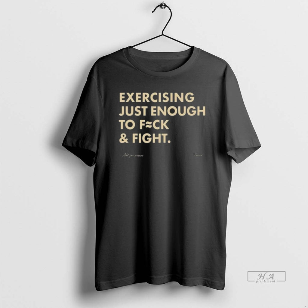Official Exercising Just Enough To Fuck Fight T-Shirts, Hoodie, Sweatshirt | PopFlextees.com