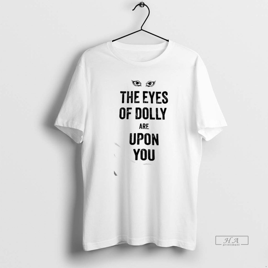Official Eyes Of Dolly Are Upon You T-Shirts, Hoodie, Sweatshirt | PopFlextees.com