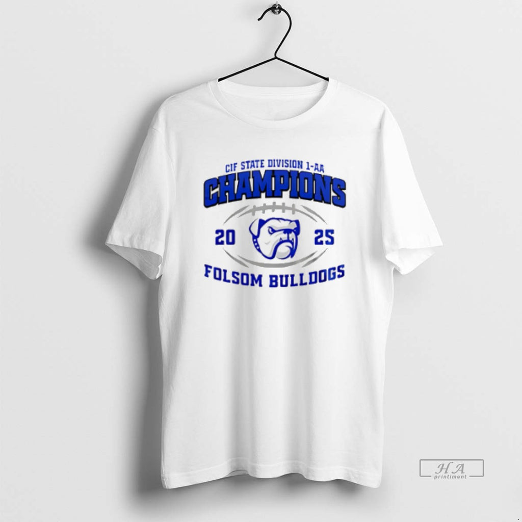 Official Folsom Bulldogs 2025 Cif State Division 1 Aa Champions T-Shirts, Hoodie, Sweatshirt | PopFlextees.com