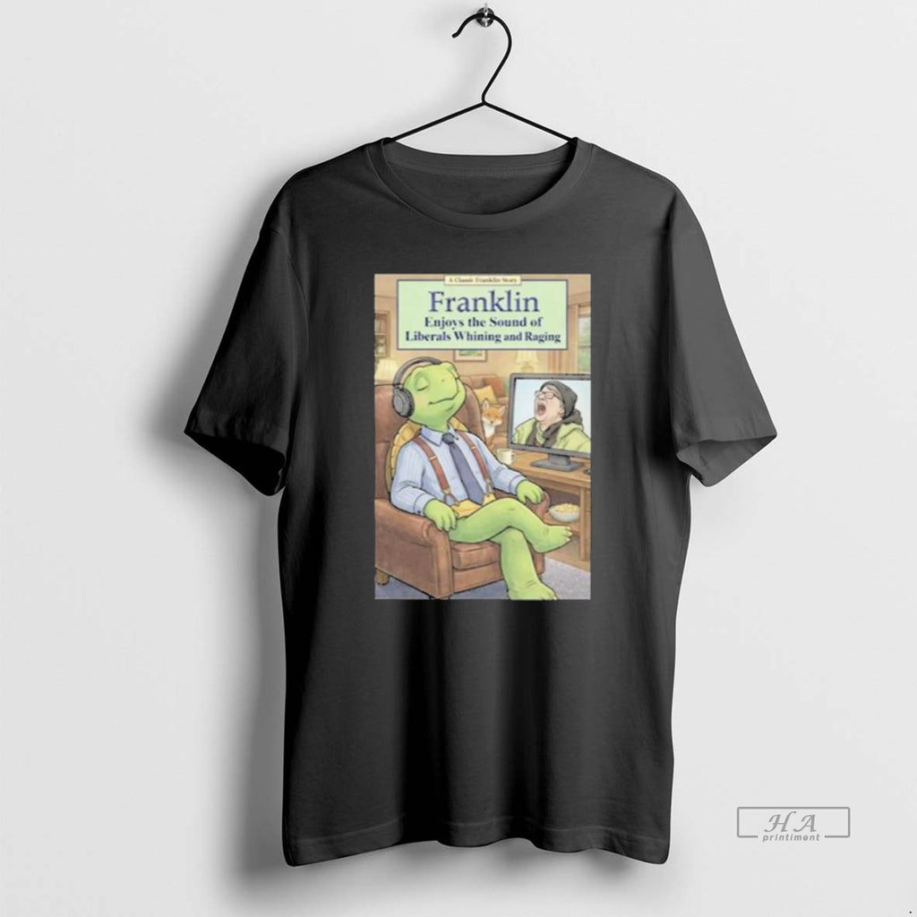 Official Franklin Enjoys Liberals Whining New T-Shirts, Hoodie, Sweatshirt | PopFlextees.com