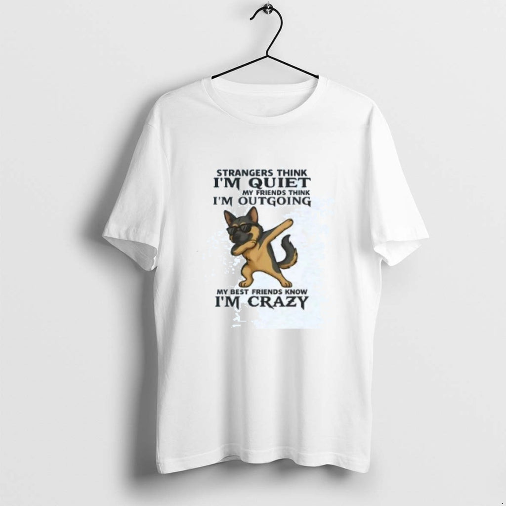 Official German Shepherd Strangers Think Im Quiet My Friends Think Im Out Going T-Shirts, Hoodie, Sweatshirt