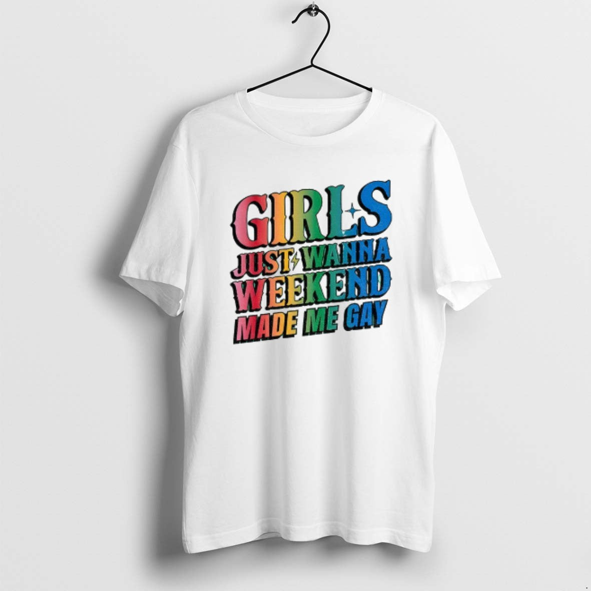 Official Girls Just Wanna Weekend Made Me Gay Lgbt T-Shirts, Hoodie, Sweatshirt | PopFlextees.com