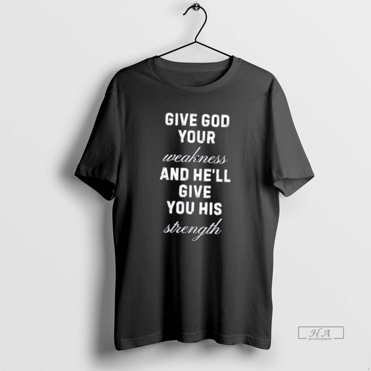 Official Give God Your Weakness And Hell Give You His Strength Tee Hoodie, Sweatshirt | PopFlextees.com