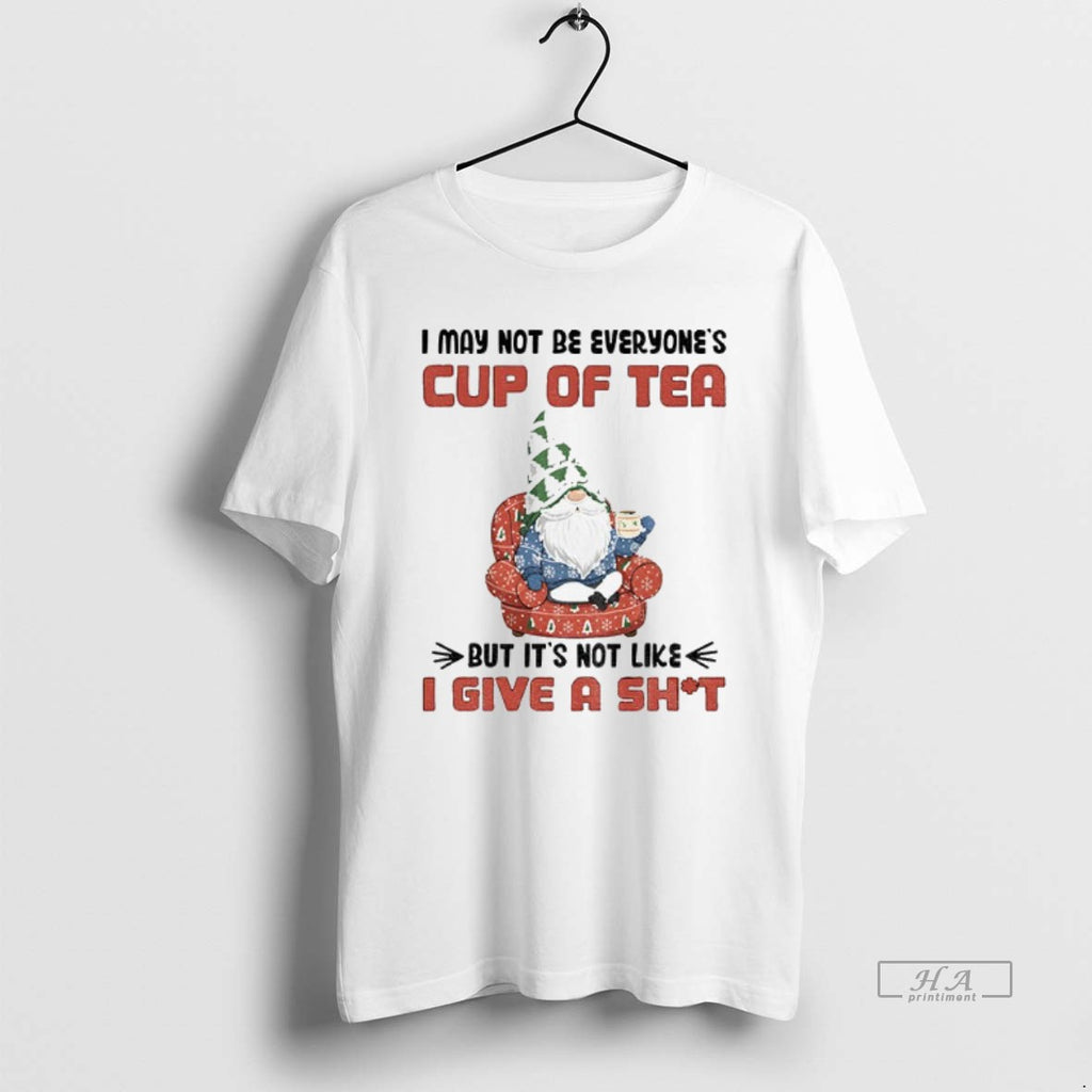 Official Gnome I May Not Be Everyones Cup Of Tea But Its Not Like T-Shirts, Hoodie, Sweatshirt | PopFlextees.com