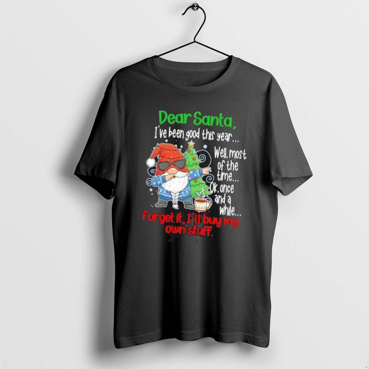 Official Gnome Dear Santa Ive Been Good This Year Forget It Ill Buy My Own T-Shirts, Hoodie, Sweatshirt | PopFlextees.com