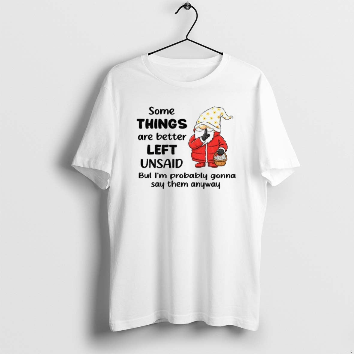 Official Gnome Some Things Are Better Left Unsaid But Im Probably Gonna Say Them Anyway T-Shirts, Hoodie, Sweatshirt