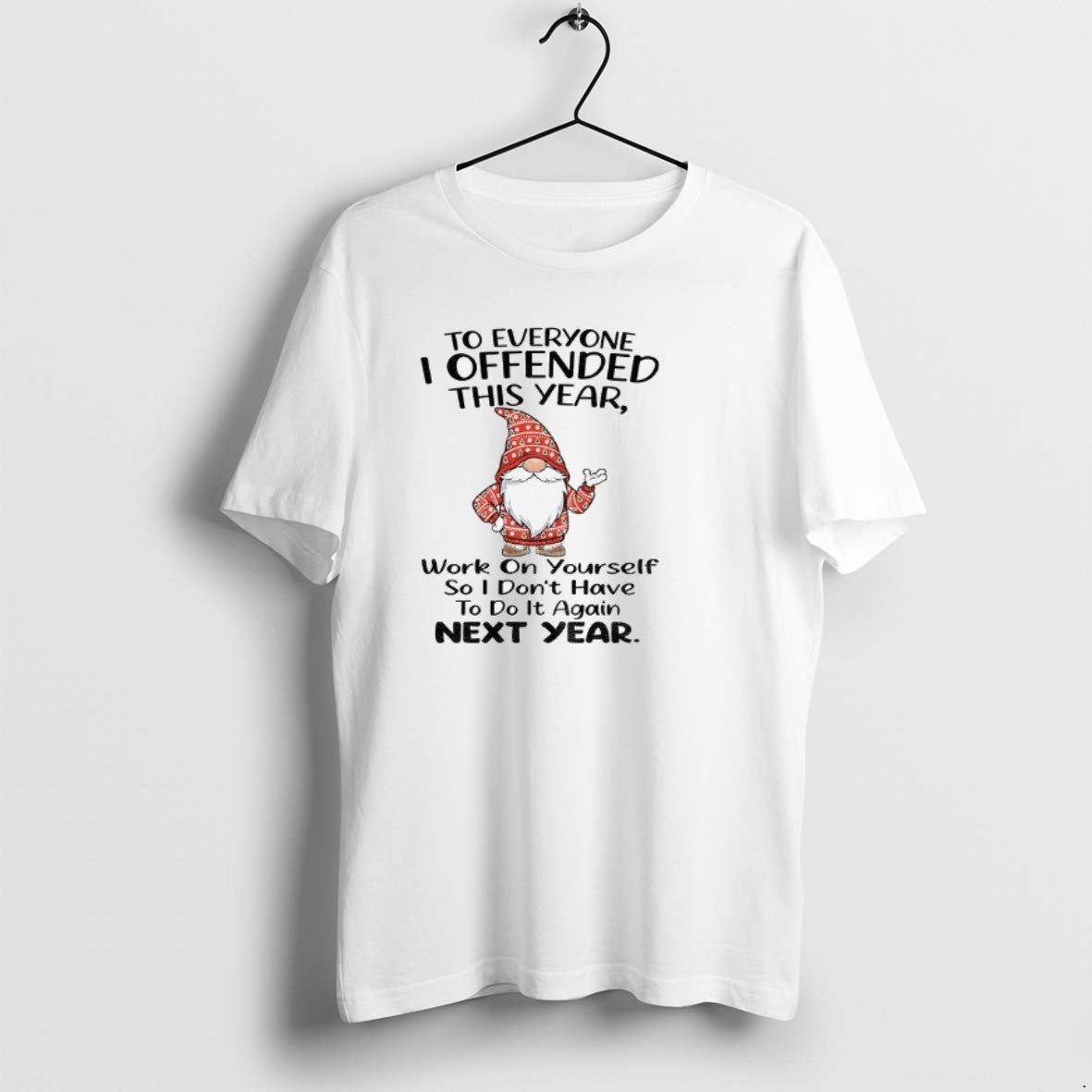 Official Gnome To Everyone I Offended This Year Work On Yourself So I Dont Have T-Shirts, Hoodie, Sweatshirt