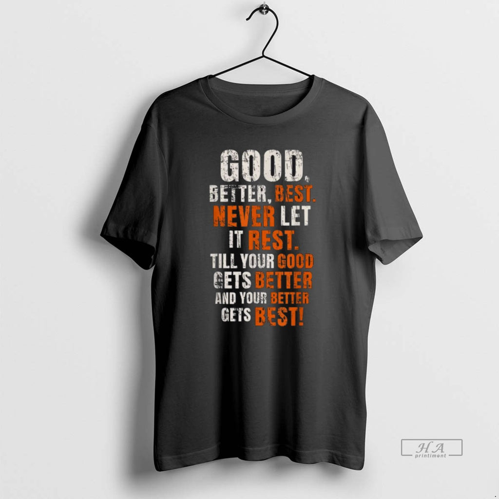 Official Good Better Best Never Let It Rest Motivational Quote T-Shirts, Hoodie, Sweatshirt | PopFlextees.com
