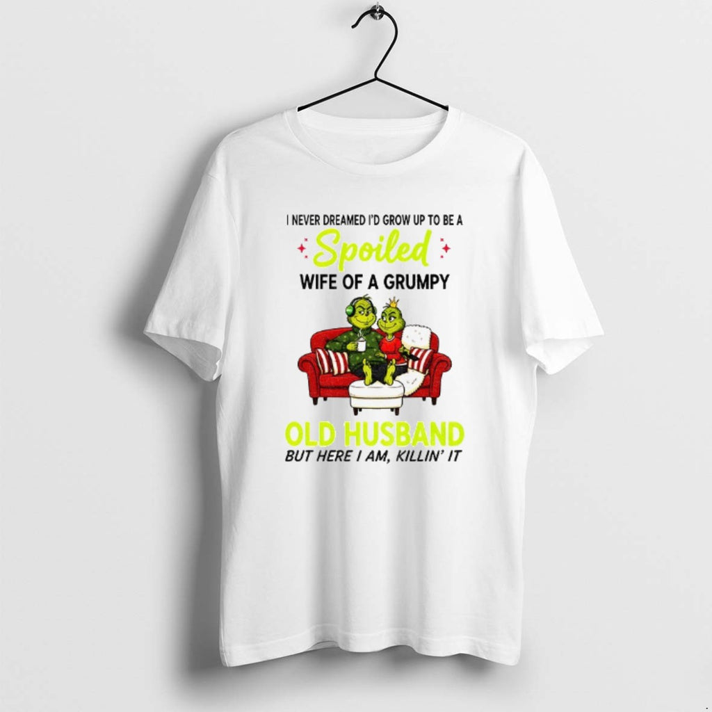 Official Grinch I Never Dreamed Id Grow Up To Be A Spoiled Wife Of T-Shirts, Hoodie, Sweatshirt | PopFlextees.com