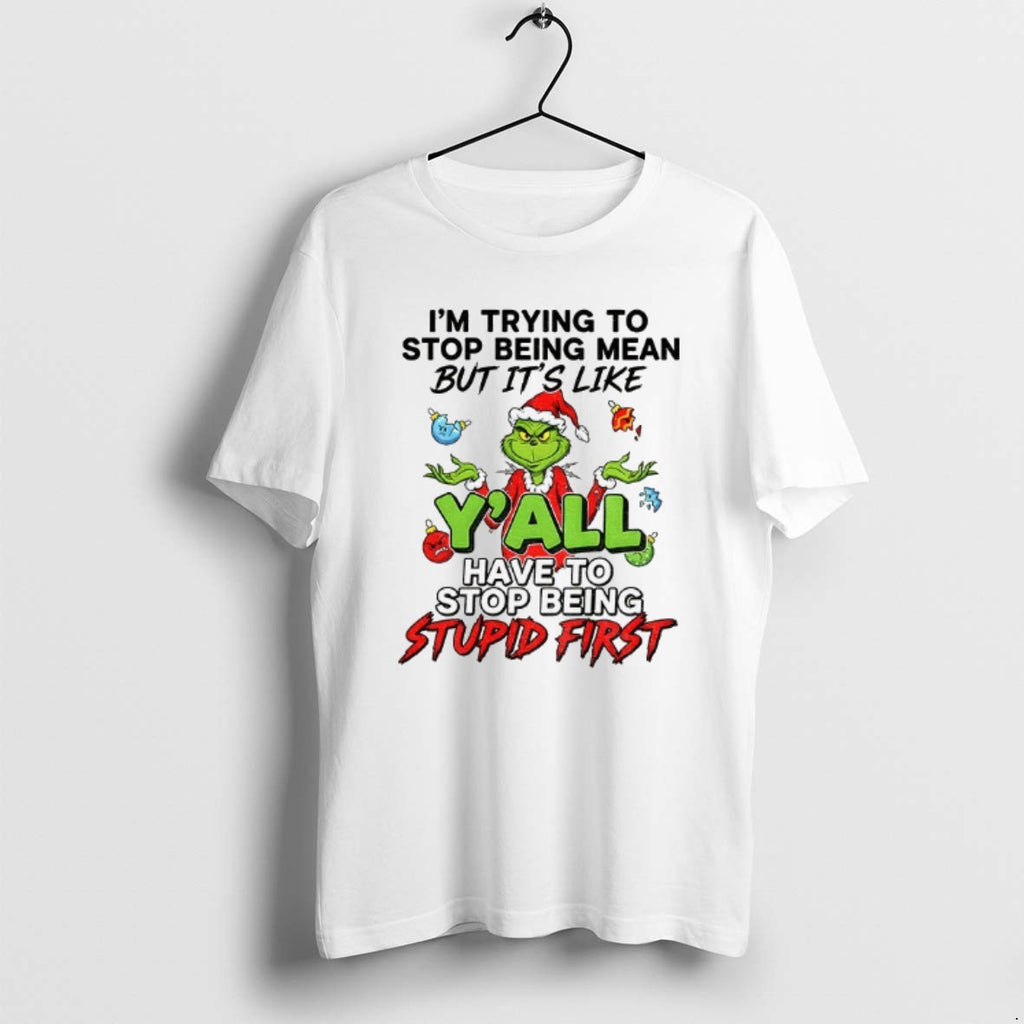Official Grinch Im Trying To Stop Being Mean But Its Like Have To Stop Being T-Shirts, Hoodie, Sweatshirt | PopFlextees.com