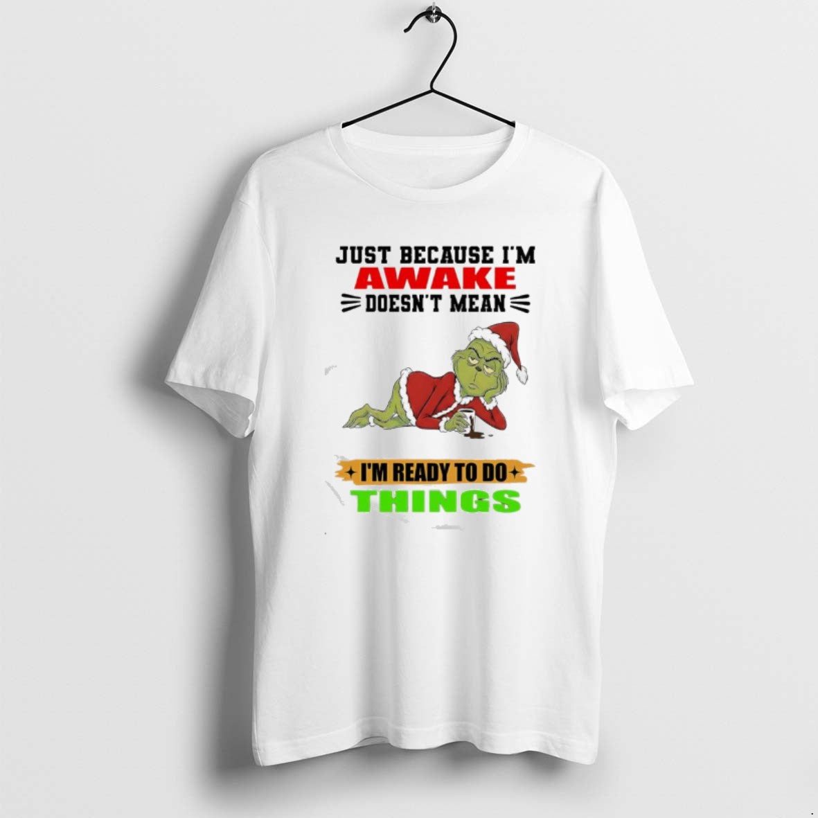 Official Grinch Just Because Im Awake Doesnt Mean Im Ready To Do Things T-Shirts, Hoodie, Sweatshirt | PopFlextees.com