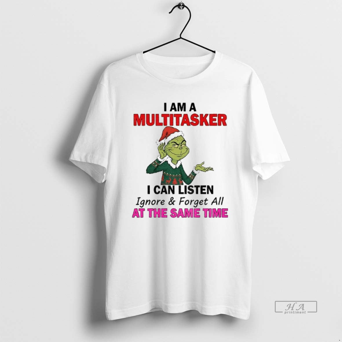 Official Grinch Santa I Am A Multitasker I Can Listen Ignore And Forget All At T-Shirts, Hoodie, Sweatshirt | PopFlextees.com