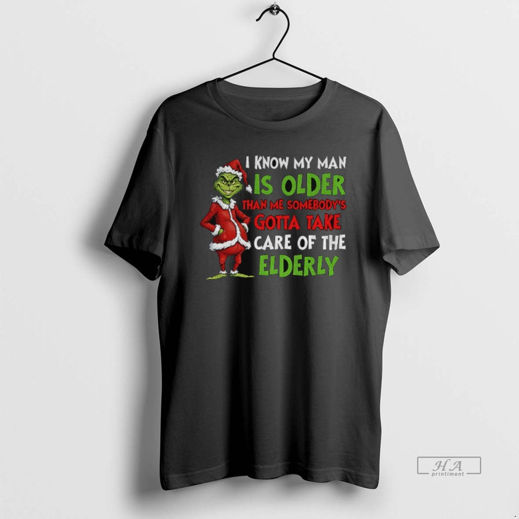 Official Grinch Santa I Know My Man Is Older Than Me Somebodys Gotta Take Care T-Shirts, Hoodie, Sweatshirt | PopFlextees.com