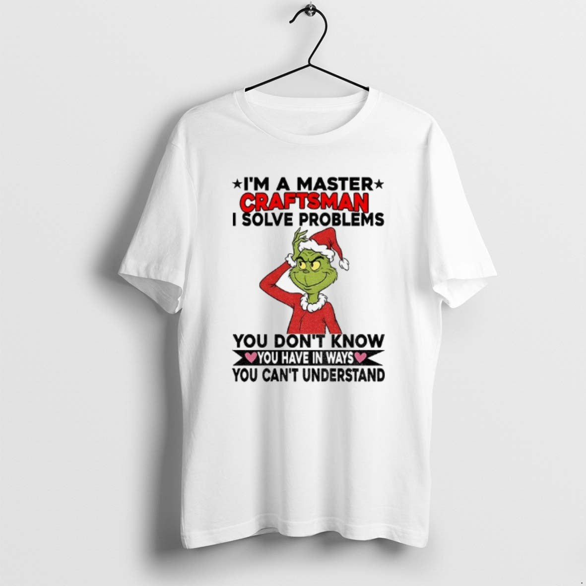 Official Grinch Santa Im A Master Craftsman I Solve Problems You Dont Know You Have T-Shirts, Hoodie, Sweatshirt