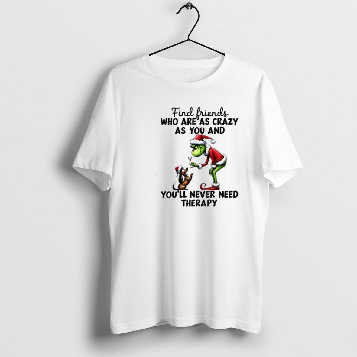 Official Grinch Santa Find Friends Who Are As Crazy As You And Youll Never Need T-Shirts, Hoodie, Sweatshirt