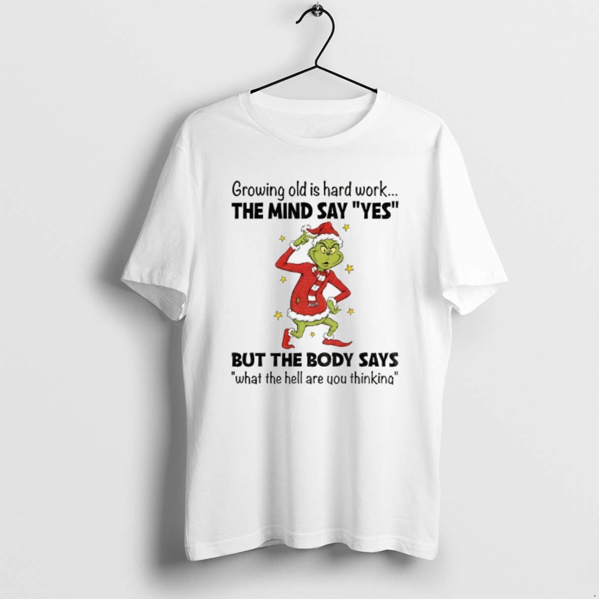 Official Grinch Santa Hat Growing Old Is Hard Work The Mind Say Yes But The T-Shirts, Hoodie, Sweatshirt | PopFlextees.com