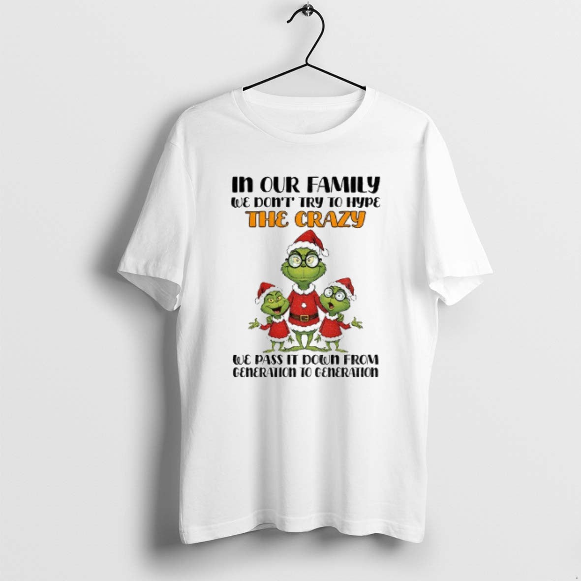Official Grinch Santa In Our Family We Dont Try To Hype The Crazy We Pas T-Shirts, Hoodie, Sweatshirt | PopFlextees.com