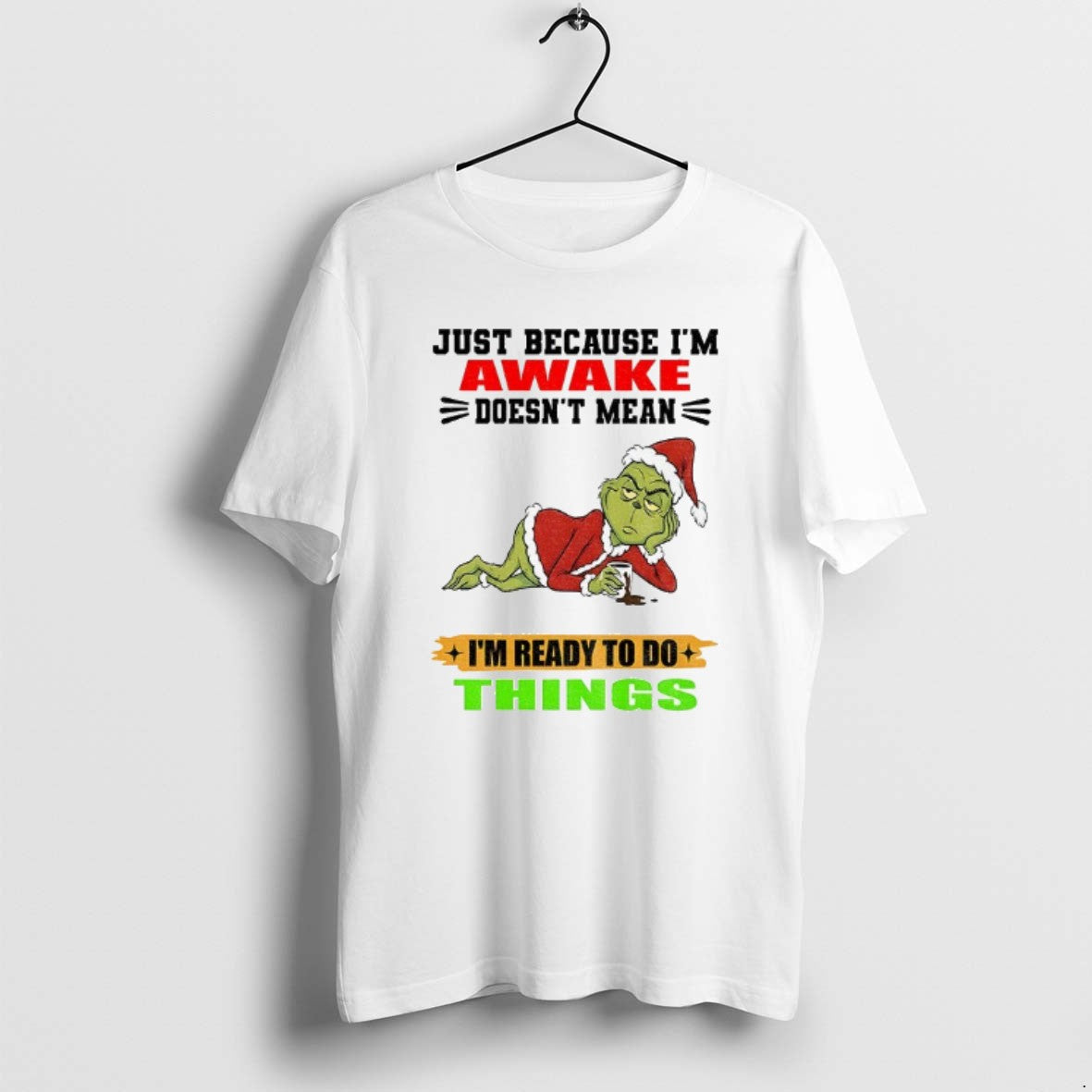 Official Grinch Santa Just Because Im Awake Doesnt Mean Im Ready To Do Things Christmas T-Shirts, Hoodie, Sweatshirt