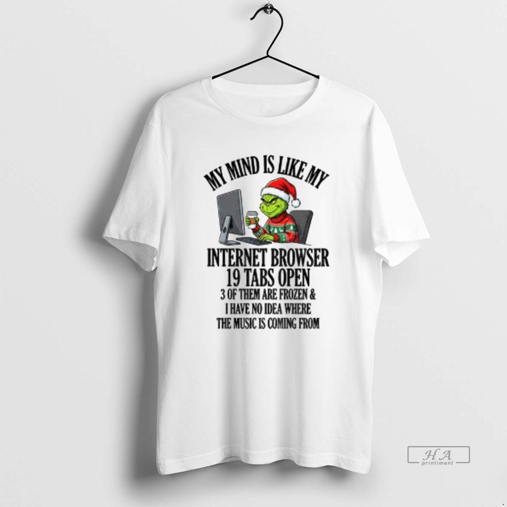 Official Grinch Santa My Mind Is Like My Internet Browser 10 Tabs Open 3 Of T-Shirts, Hoodie, Sweatshirt | PopFlextees.com