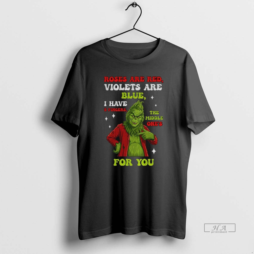 Official Grinch Santa Roses Are Red Violets Are Blue I Have 5 Fingers The Middle T-Shirts, Hoodie, Sweatshirt