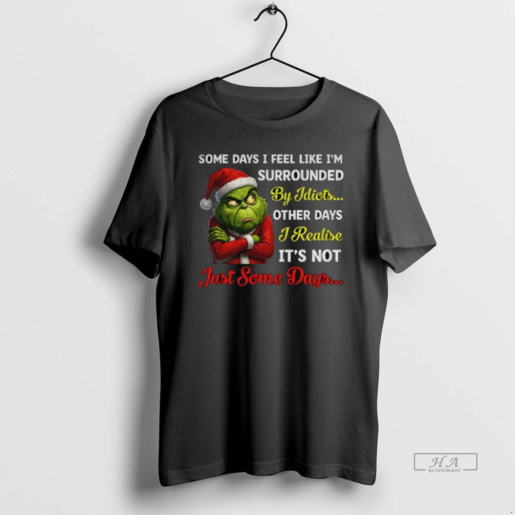 Official Grinch Santa Some Days I Feel Like Im Surrounded By Idiots Other Days T-Shirts, Hoodie, Sweatshirt | PopFlextees.com
