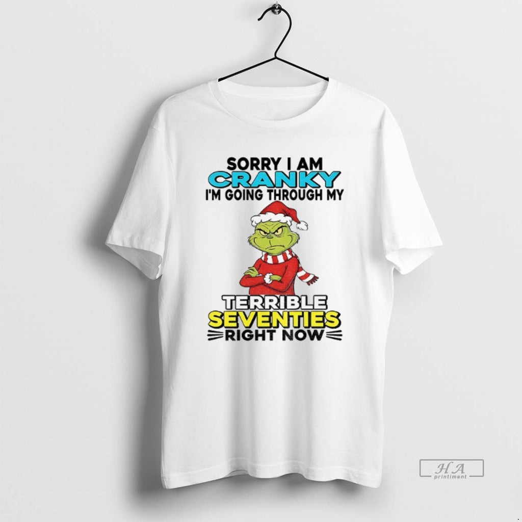 Official Grinch Santa Sorry I Am Cranky Im Going Through My Terrible Seventies Right Now T-Shirts, Hoodie, Sweatshirt