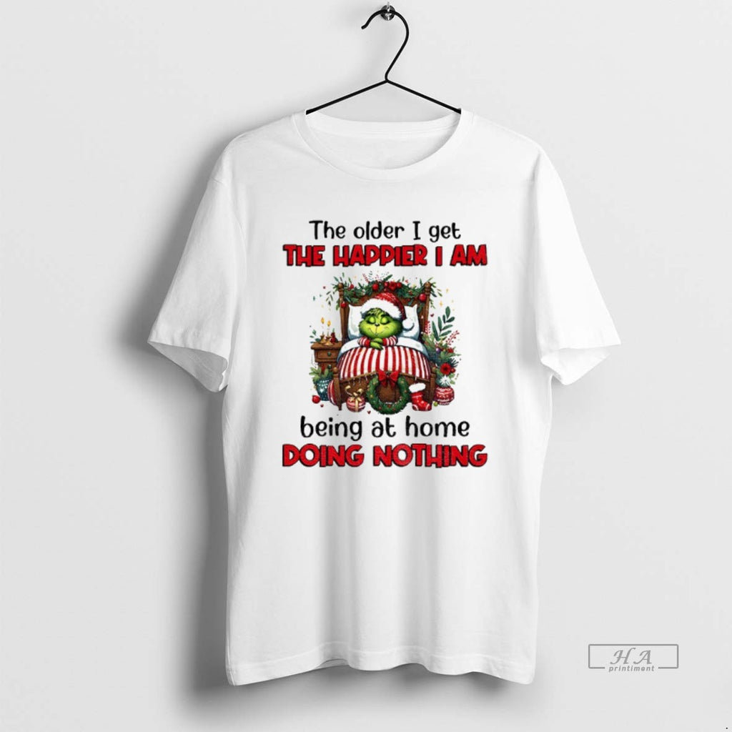 Official Grinch Santa The Older I Get The Happier I Am Being At Home Doing T-Shirts, Hoodie, Sweatshirt | PopFlextees.com