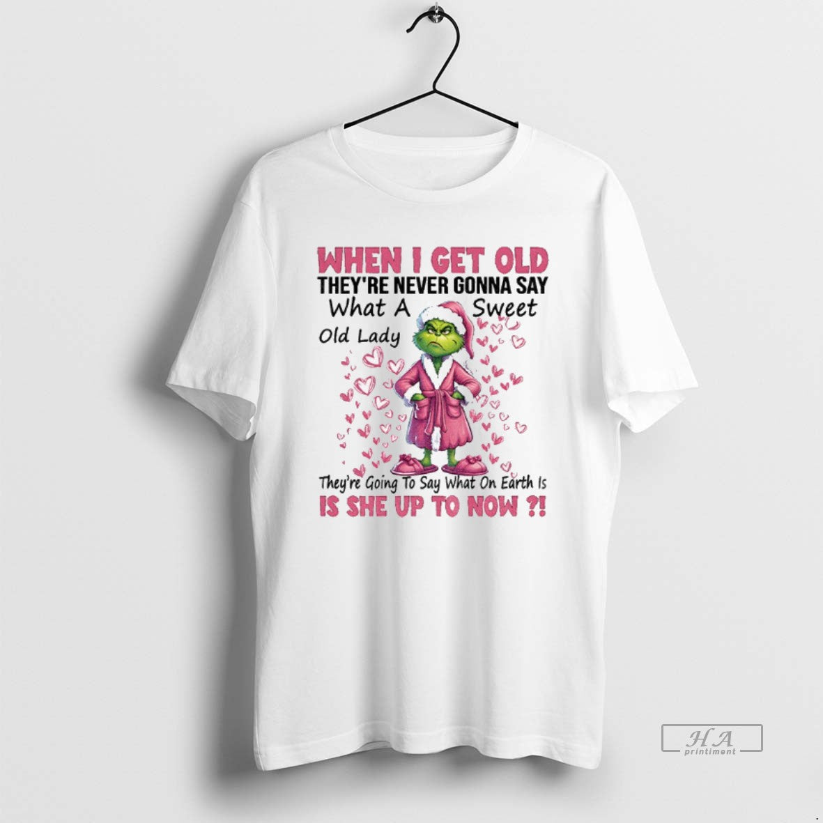 Official Grinch Santa When I Get Old Theyre Never Gonna Say What A Old Lady T-Shirts, Hoodie, Sweatshirt | PopFlextees.com