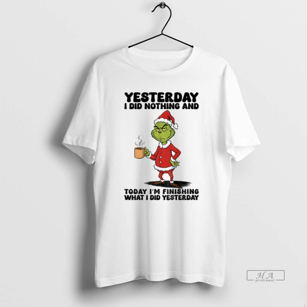 Official Grinch Santa Yesterday I Did Nothing And Today Im Finishing What I Did Yesterday T-Shirts, Hoodie, Sweatshirt