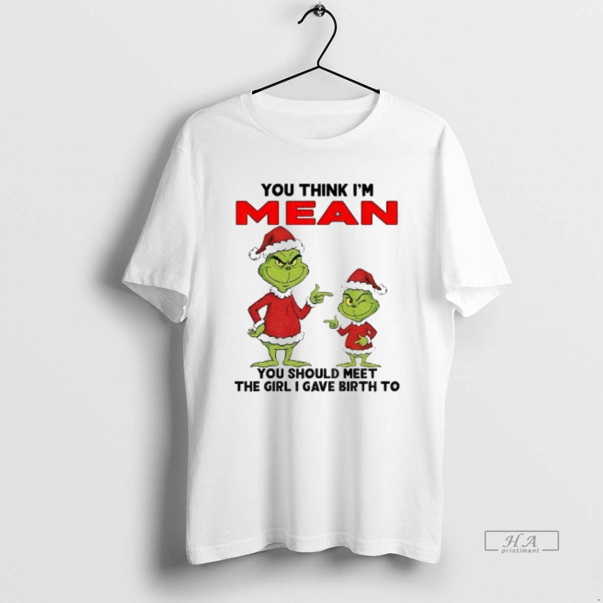 Official Grinch Santa You Think Im Mean You Should Meet The Girl I Gave Birth T-Shirts, Hoodie, Sweatshirt | PopFlextees.com