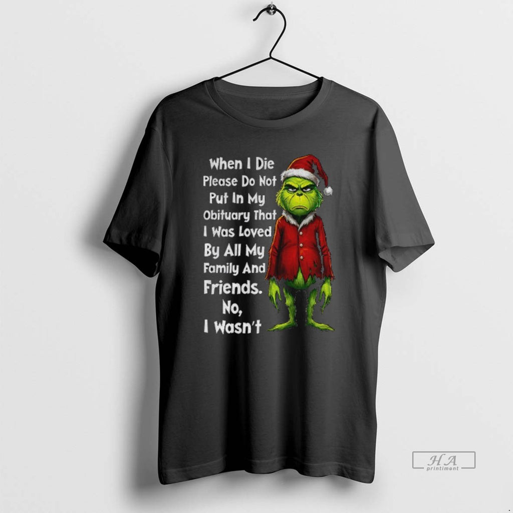 Official Grinch Xmas When I Die Please Do Not Put In My Obituary That T-Shirts, Hoodie, Sweatshirt | PopFlextees.com
