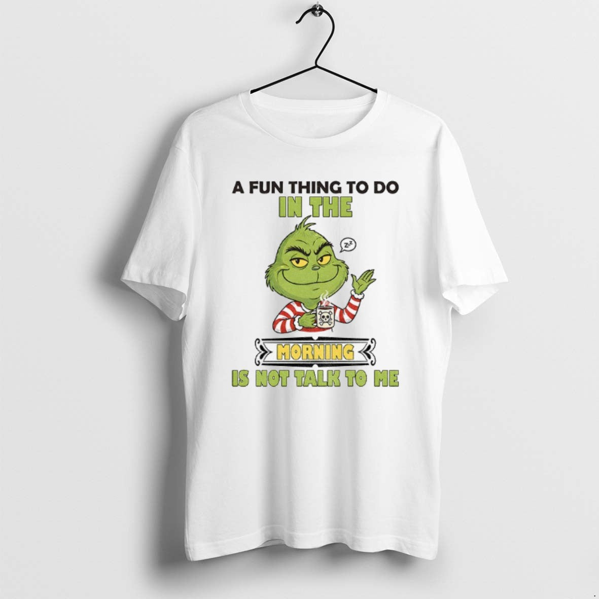 Official Grinch A Fun Thing To Do In The Morning Is Not Talk To Me T-Shirts, Hoodie, Sweatshirt | PopFlextees.com