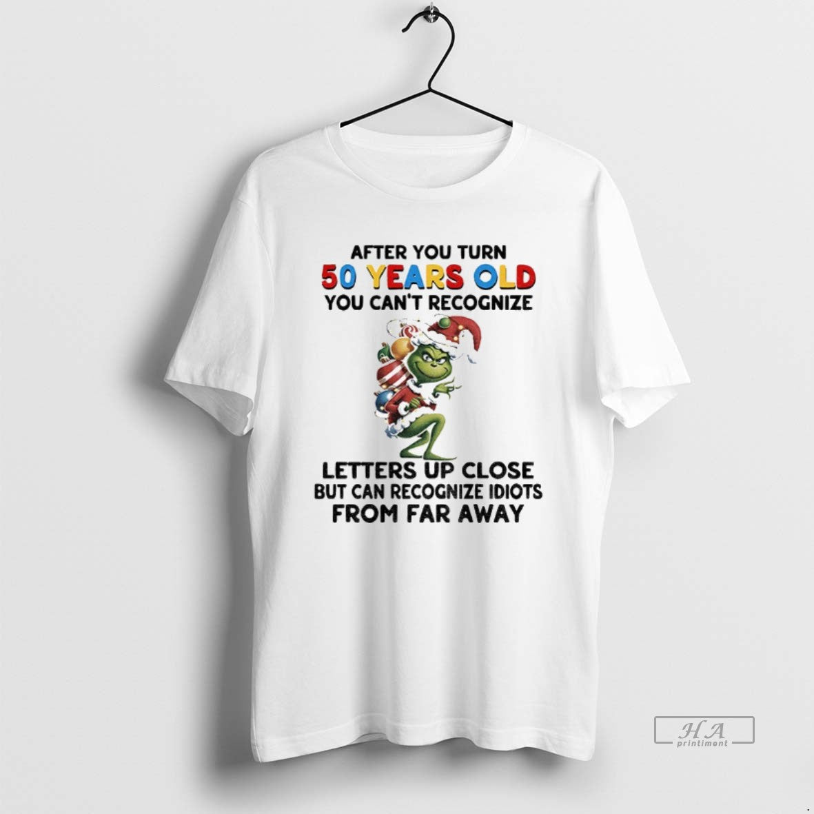 Official Grinch After You Turn 50 Years Old You Cant Recognize Letters Up Close But T-Shirts, Hoodie, Sweatshirt