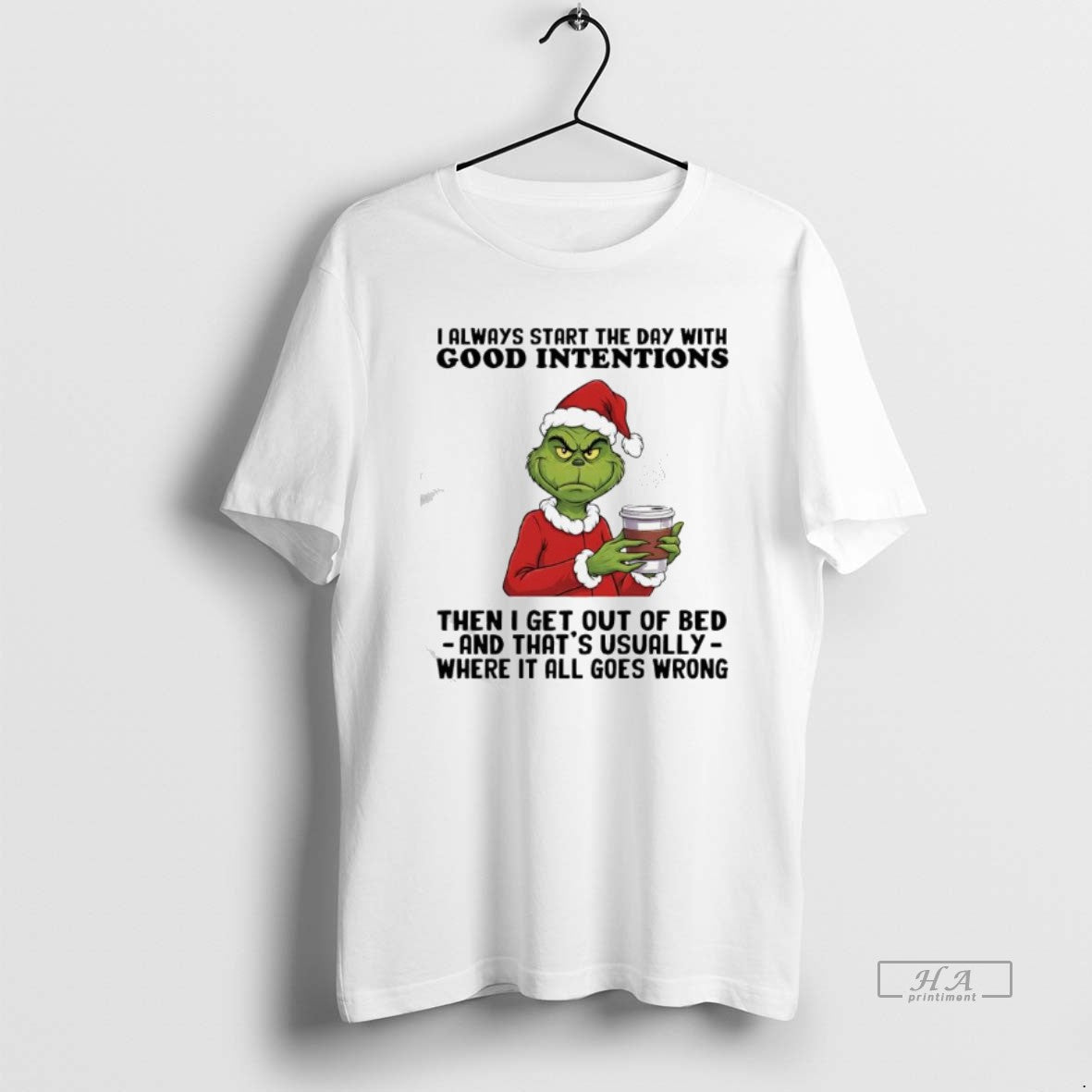Official Grinch Always Start The Day With Good Intentions Then I Get Out Of Bed T-Shirts, Hoodie, Sweatshirt