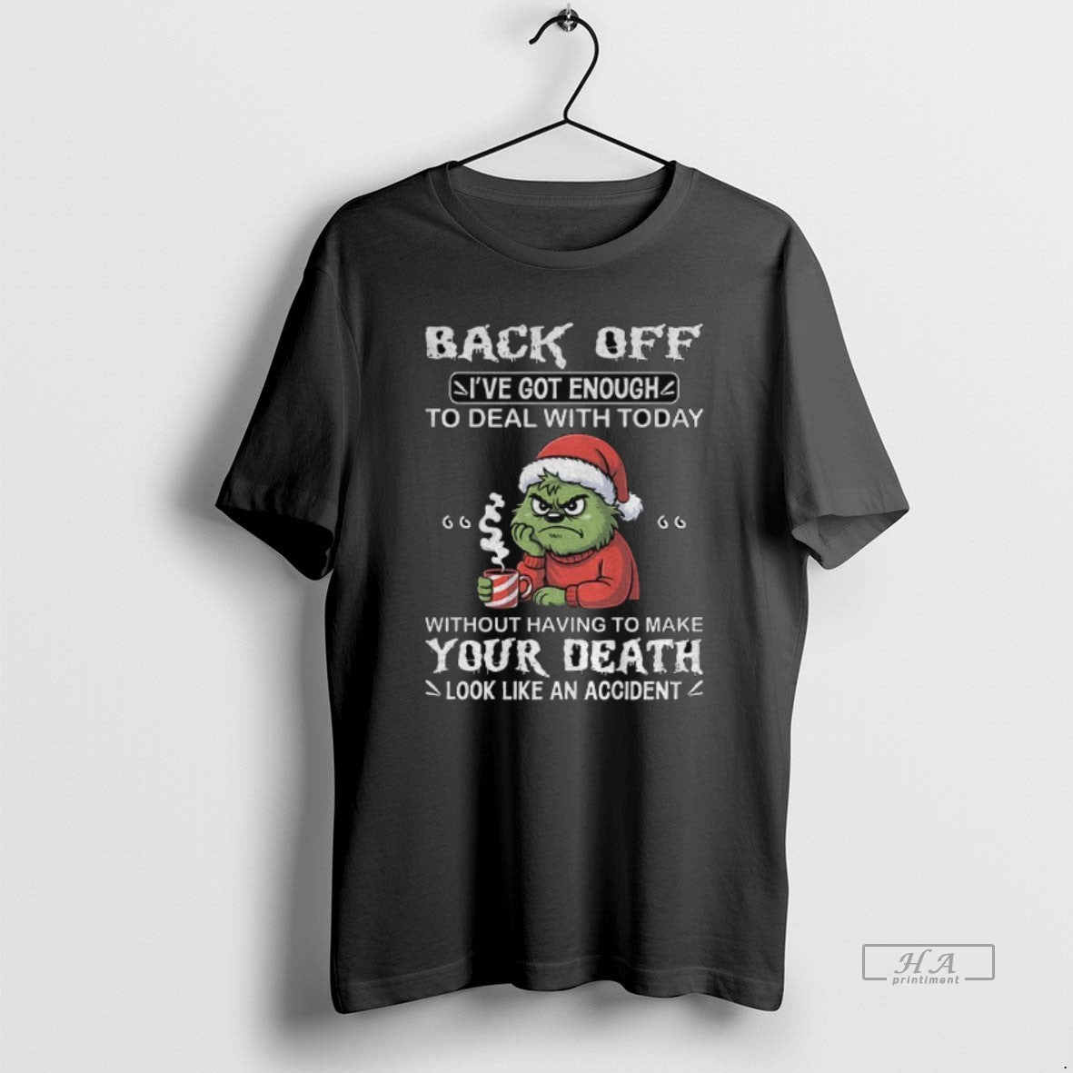 Official Grinch Back Off Ive Got Enough Deal Today Without Having Make T-Shirts, Hoodie, Sweatshirt